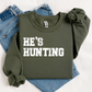 He's Hunting Sweatshirt